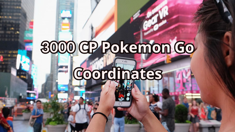 3000 cp pokemon go coordinates
