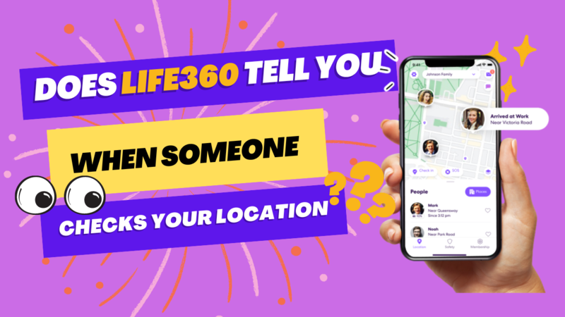 Does Life360 Tell You When Someone Checks Your Location