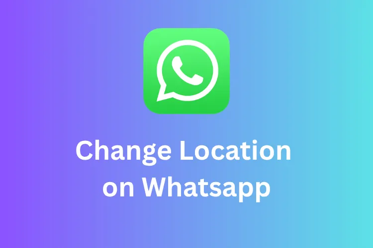 how to change location on whatsapp