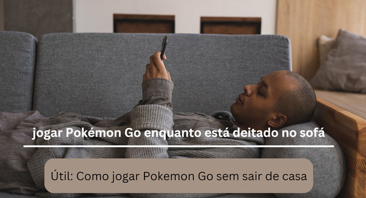 como jogar pokemon go sem sair de casa