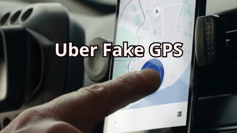 fake gps on uber driver