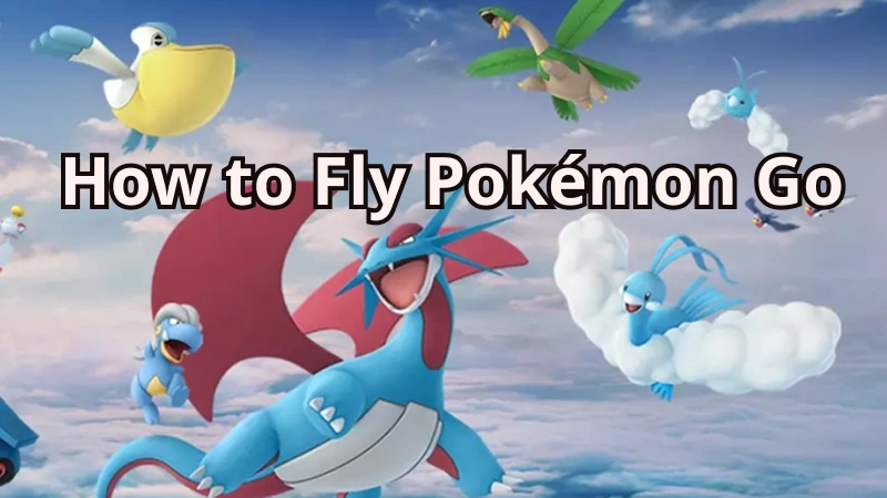 how to fly in Pokemon Go