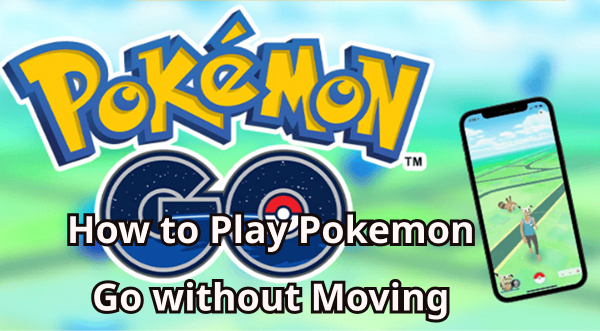 how to play pokemon go without moving