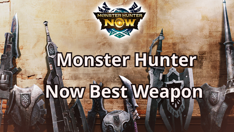 Monster Hunter Now best weapon