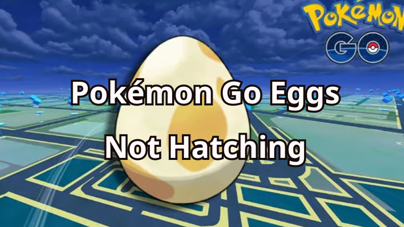 Pokémon Go eggs not hatching